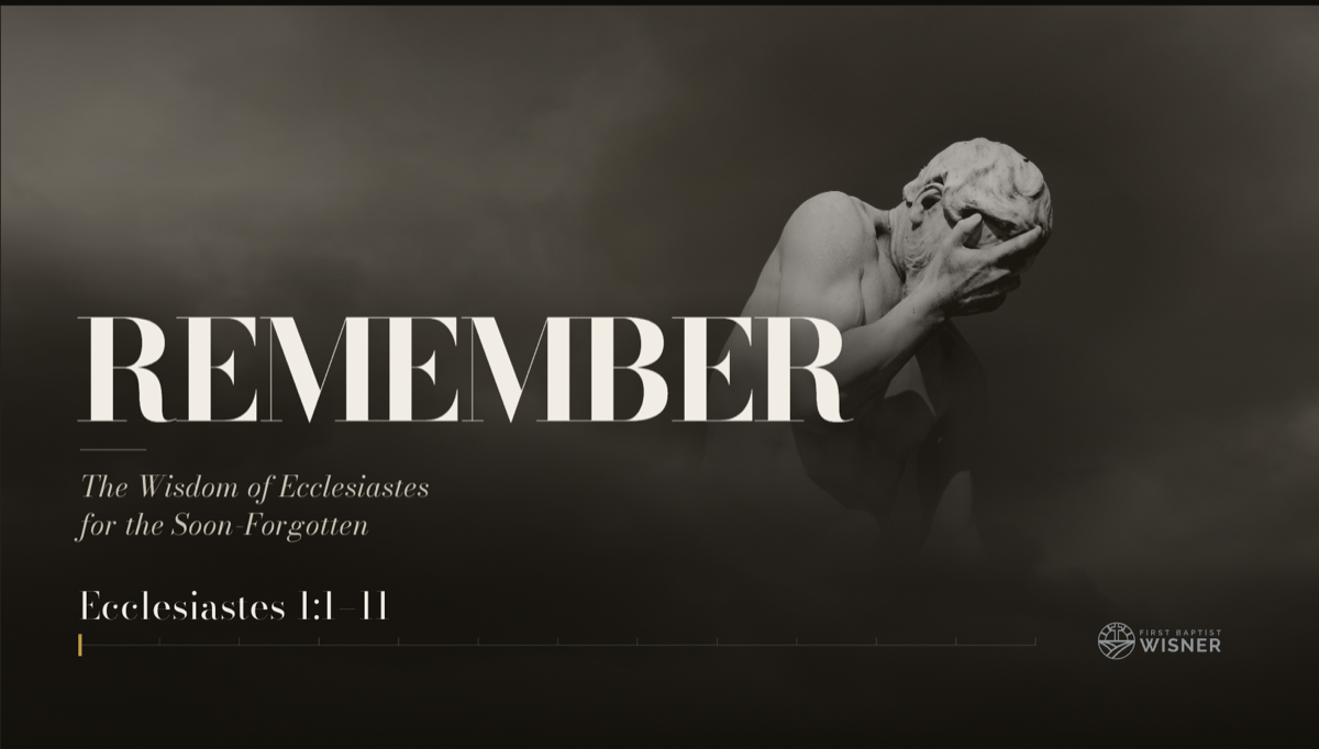 Remember: The Wisdom of Ecclesiastes for the Soon-Forgotten. Ecclesiastes 1:1-11